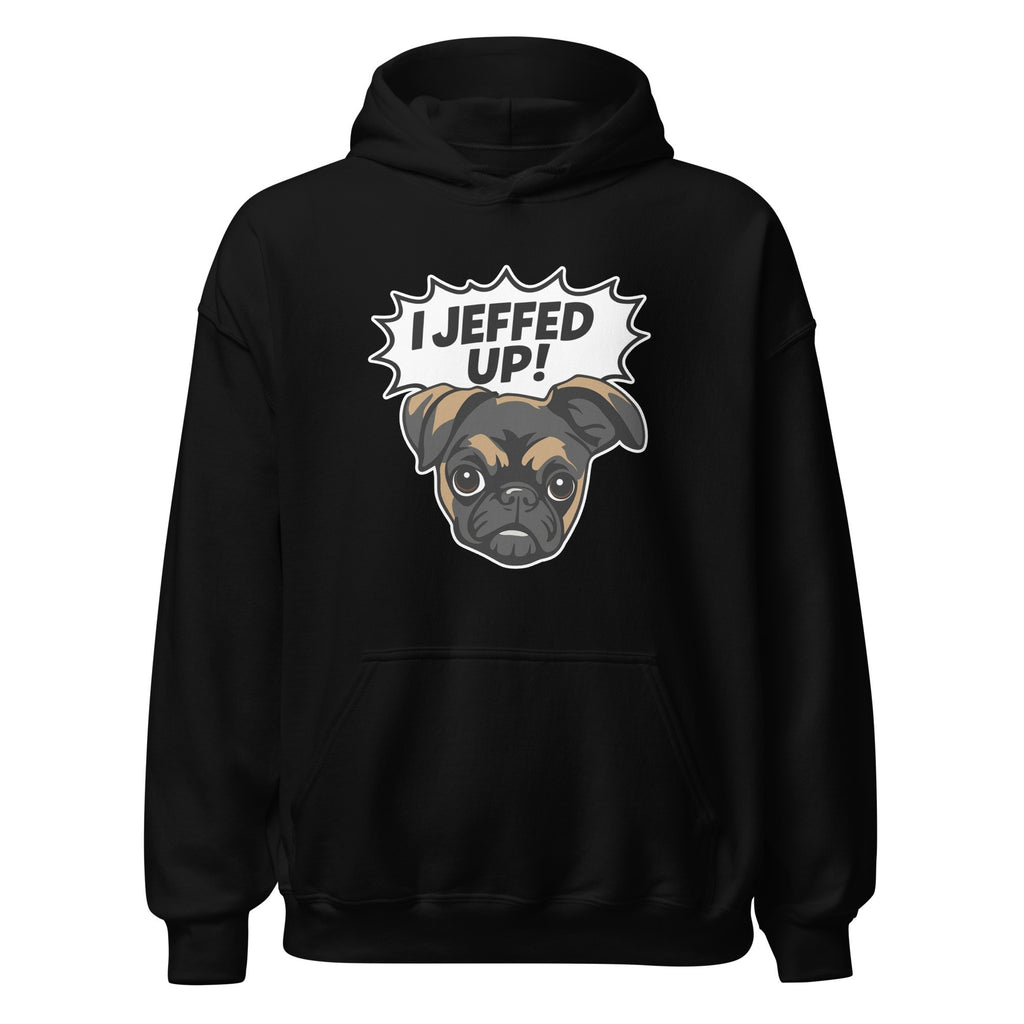 I Jeffed Up Hoodie
