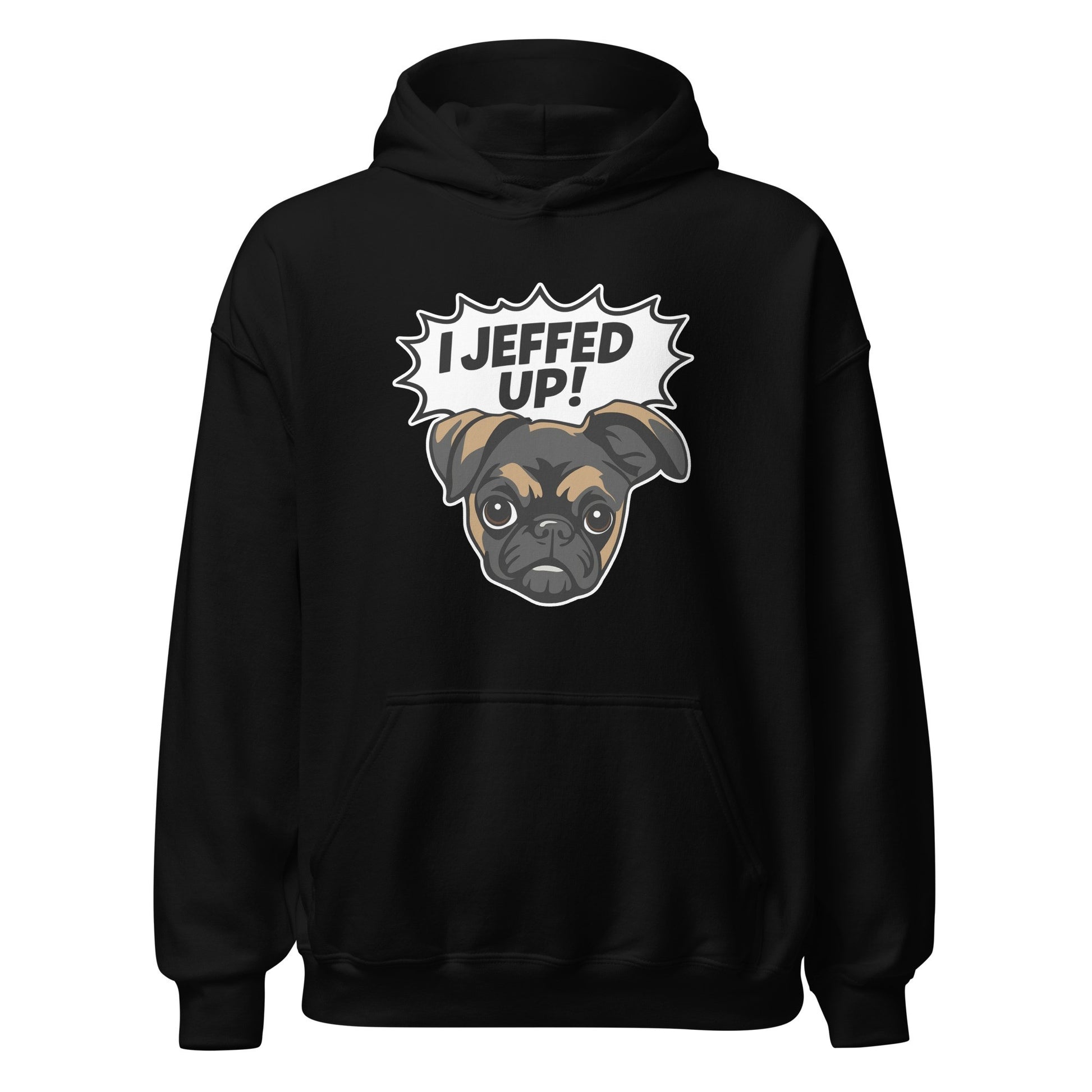 I Jeffed Up Hoodie